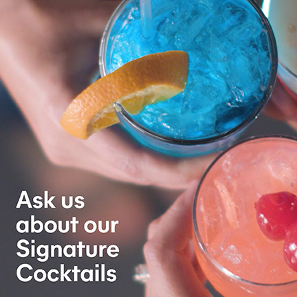 Ask About Our Signature Cocktails